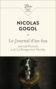 Nicolas Gogol - Le journal d'un fou - Suivi du Portrait et de La perspective Nevsky.