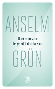Anselm Grün - Retrouver le goût de la vie.