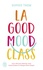 Sophie Trem - La Good Mood Class - Les 5 clés pour réactiver votre bonne humeur et changer d'état d'esprit.