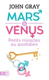 John Gray - Mars et Vénus - Petits miracles au quotidien.