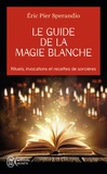 Eric-Pier Sperandio - Le guide de la magie blanche - Recettes de sorcières.