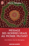 Marlo Morgan - Message des hommes vrais au monde mutant - Une initiation chez les aborigènes.