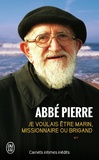  Abbé Pierre - Je voulais être marin, missionnaire ou brigand - Carnets intimes et pensées choisies.