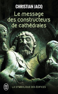 Christian Jacq - Le message des constructeurs des cathédrales - La symbolique des édifices.