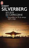 Robert Silverberg - Nouvelles au fil du temps Tome 2 : Les jeux du Capricorne 1971-1981.