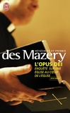Bénédicte Des Mazery et Patrice Des Mazery - L'Opus Dei - Enquête sur une Eglise au coeur de l'Eglise.