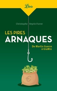 Christophe Veyrin-Forrer - Les pires arnaques - De Martin Guerre à UraMin.