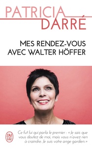 Patricia Darré - Mes rendez-vous avec Walter Höffer.