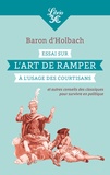  Baron d'Holbach - Essai sur l'art de ramper à l'usage des courtisans - Et autres conseils des classiques pour survivre en politique.