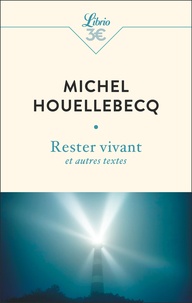 Michel Houellebecq - Rester vivant et autres textes.