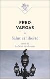 Fred Vargas - Salut et liberté - Suivi de La Nuit des brutes.
