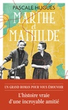 Pascale Hugues - Marthe et Mathilde - L’histoire vraie d’une incroyable amitié (1902-2001).