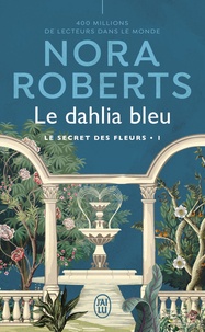 Nora Roberts - Le secret des fleurs Tome 1 : Le dahlia bleu.