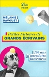 Mélanie Davoust - Petites histoires de grands écrivains - 200 ans d'anecdotes littéraires.