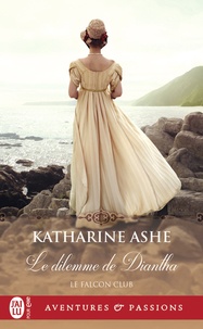 Katharine Ashe - Le Falcon club Tome 3 : Le dilemme de Diantha.