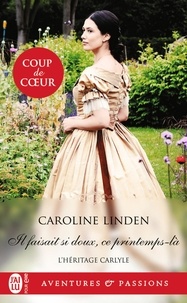 Caroline Linden - L'héritage Carlyle Tome 3 : Il faisait si doux, ce printemps-là.