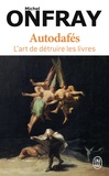 Michel Onfray - Autodafés - L'art de détruire les livres.