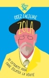 Emile Zola - Osez (re)lire Zola - 30 extraits pour faire éclater la vérité.