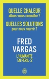 Fred Vargas - L'humanité en péril - Tome 2, Quelle chaleur allons-nous connaître ? Quelles solutions pour nous nourrir ?.