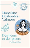 Marceline Desbordes-Valmore - Des fleurs et des pleurs - Poésies choisies.