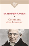 Arthur Schopenhauer - Comment être heureux.