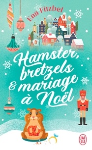 Ena Fitzbel - Hamster, bretzels et mariage à Noël.