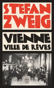 Stefan Zweig - Vienne, ville de rêves.