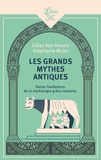 Gilles Van Heems et Stéphanie Wyler - Les grands mythes antiques - Textes fondateurs de la mythologie gréco-romaine.