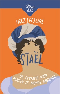  Madame de Staël - Osez (re)lire Staël - 25 extraits pour penser le monde moderne.