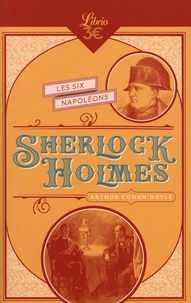 Arthur Conan Doyle - Sherlock Holmes  : Les six Napoléons - Suivi de : L'homme à la lèvre tordue ; Silver Blaze ; Le traité naval.