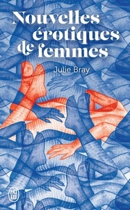 Julie Bray - Nouvelles érotiques de femmes.