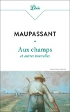 Guy de Maupassant - Aux champs et autres nouvelles.