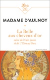 Madame d' Aulnoy - La Belle aux cheveux d'or - suivi du Nain jaune et de L'Oiseau bleu.