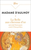 Madame d' Aulnoy - La Belle aux cheveux d'or - suivi du Nain jaune et de L'Oiseau bleu.