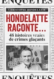 Christophe Hondelatte - Hondelatte raconte... - 48 histoires vraies de crimes glaçants.