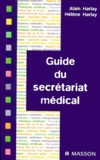 Hélène Harlay et Alain Harlay - Guide de secrétariat médical.