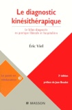 Eric Viel - Le Diagnostic Kinesitherapique. Le Bilan-Diagnostic En Pratique Liberale Et Hospitaliere, 2eme Edition.