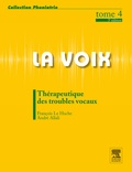 François Le Huche et André Allali - La voix - Tome 4, Thérapeutique des troubles vocaux.