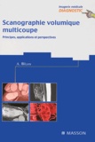 Alain Blum - Scanographie volumique multicoupe - Principes, applications, perspectives.