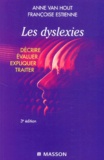 Françoise Estienne et Anne Van Hout - Les Dyslexies. Decrire, Evaluer, Expliquer, Traiter, 3eme Edition.