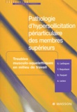 Gérard Lasfargues et Yves Roquelaure - Pathologie d'hypersollicitation périarticulaire des membres supérieurs.