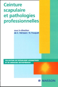 Christian Hérisson et Bernard Fouquet - Ceinture Scapulaire Et Pathologies Professionnelles.