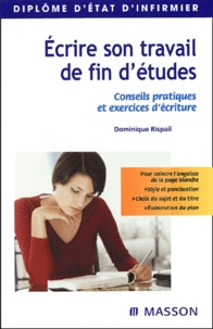 Dominique Rispail - Ecrire son travail de fin d'études - Conseils pratiques et exercices d'écriture.