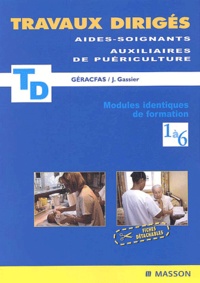  GERACFAS et Jacqueline Gassier - Travaux dirigés aides-soignants auxiliaires de puériculture - Modules identiques de formation 1 à 6.