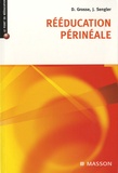 Dominique Grosse et Jean Sengler - Rééducation périnéale.