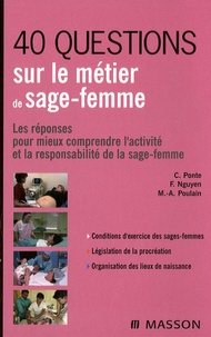 Carène Ponte et Françoise Nguyen - 40 questions sur le métier de sage-femme - Les réponses pour mieux comprendre l'activité et la responsabilité de la sage-femme.