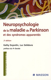 Kathy Dujardin et Luc Defebvre - Neuropsychologie de la maladie de Parkinson et syndrômes apparentés.