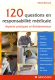 Michel Bernard - 120 questions en responsabilité médicale - Aspects pratiques et fondamentaux.