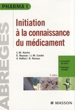 Jean-Marc Aiache et Eric Beyssac - Initiation à la connaissance du médicament.