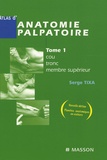 Serge Tixa - Atlas d'anatomie palpatoire - Tome 1, Cou, tronc, membre supérieur - Investigation manuelle de surface.